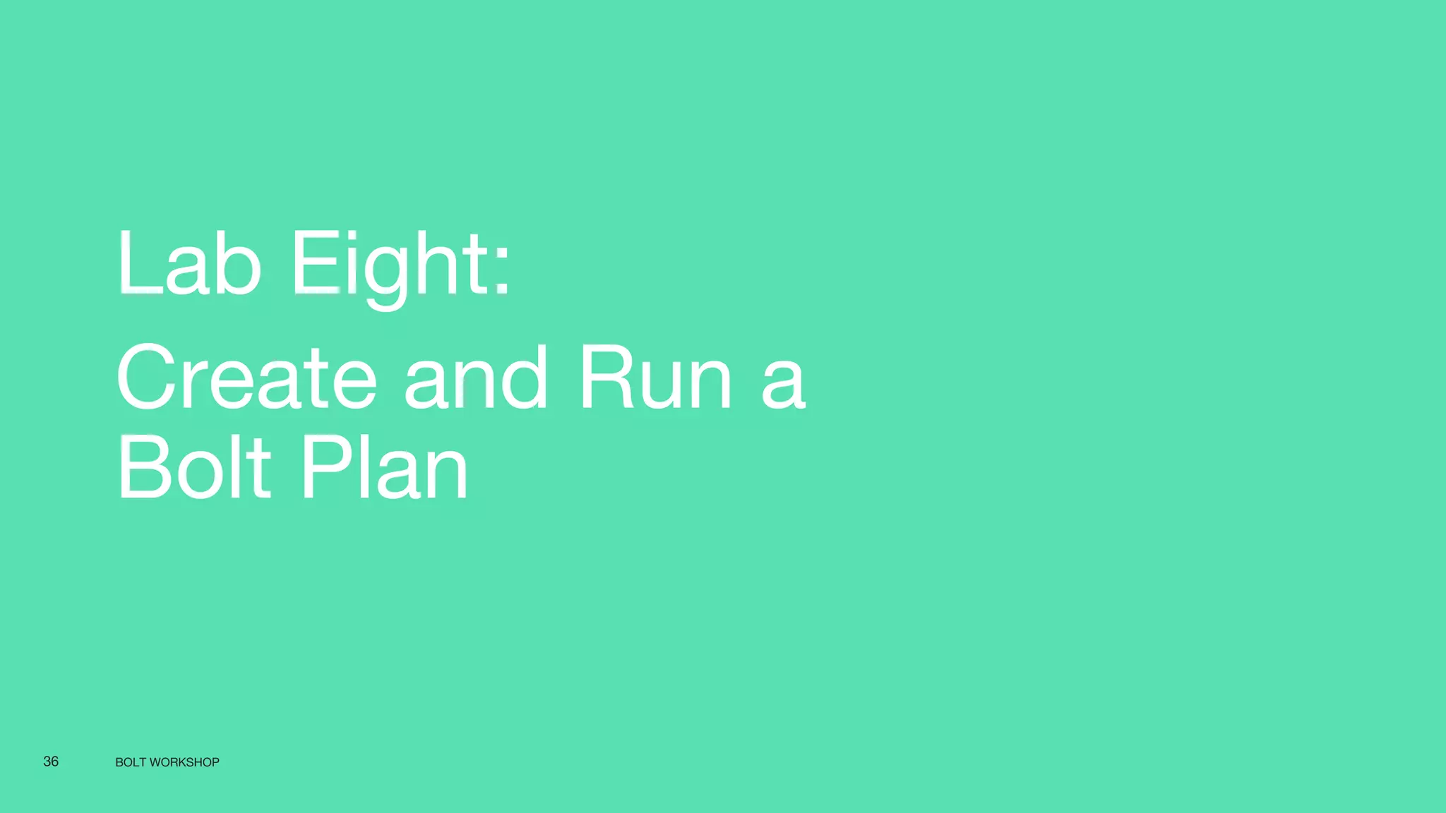 BOLT WORKSHOP36
Lab Eight:
Create and Run a
Bolt Plan
 