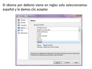 El idioma por defecto viene en ingles solo seleccionamos
español y le damos clic aceptar.
 