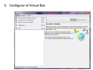 5. Configurar el Virtual Box
 
