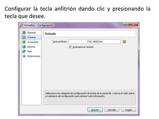 Configurar la tecla anfitrión dando clic y presionando la
tecla que desee.
 