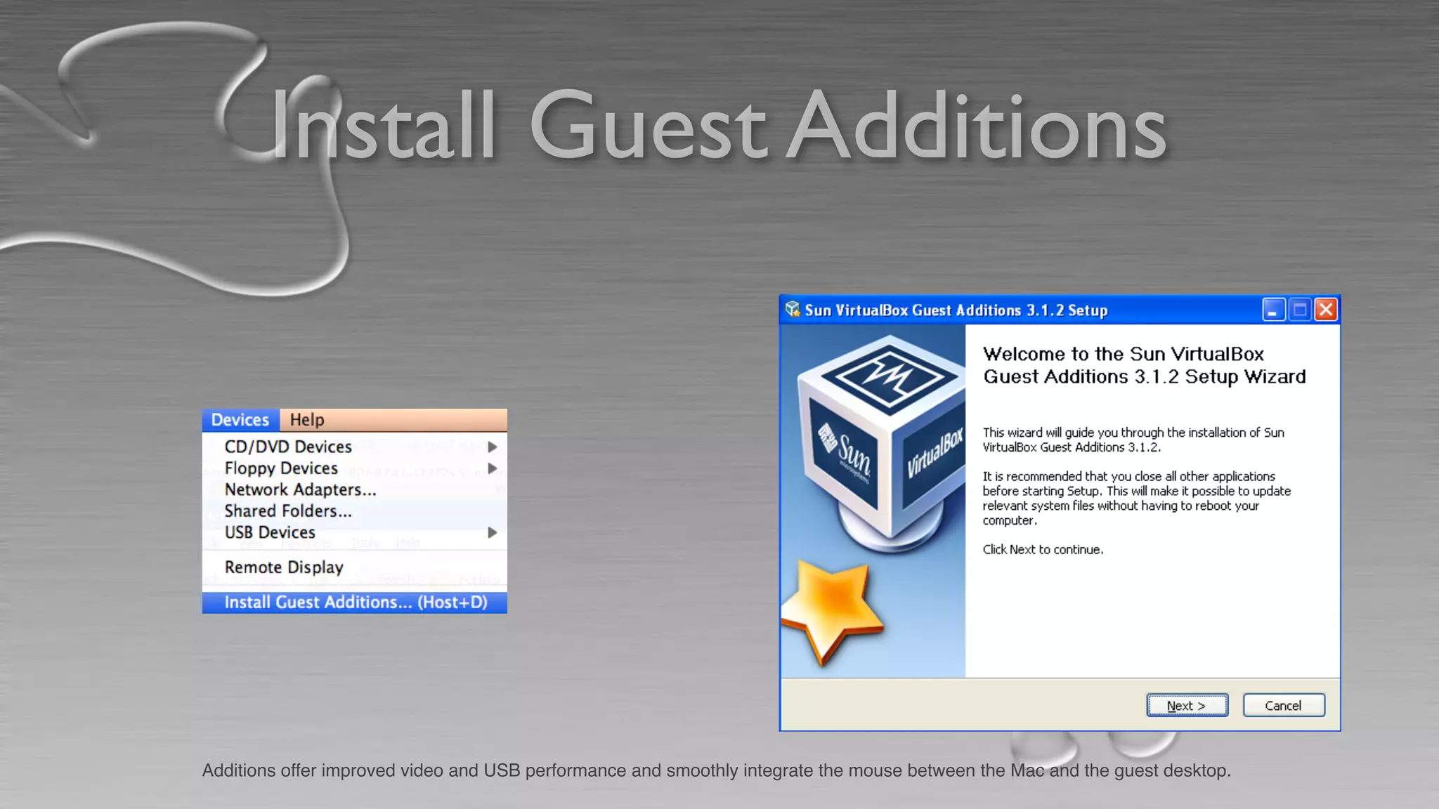 Install Guest Additions
Additions offer improved video and USB performance and smoothly integrate the mouse between the Mac and the guest desktop.