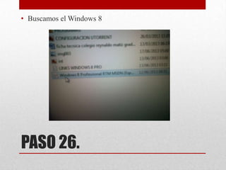 PASO 26.
• Buscamos el Windows 8
 