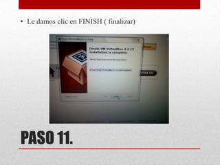 • Le damos clic en FINISH ( finalizar)

PASO 11.

 