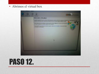 • Abrimos el virtual box

PASO 12.

 