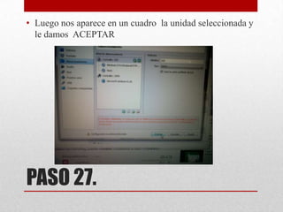 • Luego nos aparece en un cuadro la unidad seleccionada y
le damos ACEPTAR

PASO 27.

 