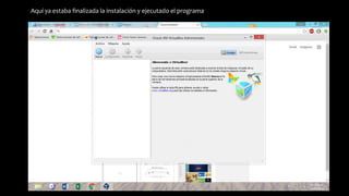 Aquí ya estaba finalizada la instalación y ejecutado el programa
 