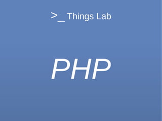 >_ Things Lab
PHP
 