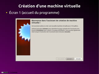 Création d'une machine virtuelle
●
    Écran 1 (accueil du programme)
 