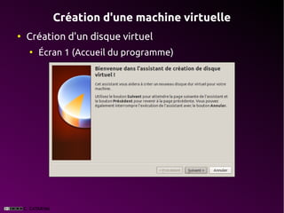 Création d'une machine virtuelle
●
    Création d'un disque virtuel
    ●
        Écran 1 (Accueil du programme)
 