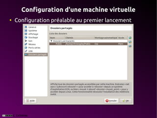 Configuration d'une machine virtuelle
●
    Configuration préalable au premier lancement
 