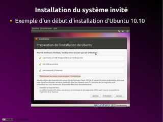 Installation du système invité
●
    Exemple d'un début d'installation d'Ubuntu 10.10
 
