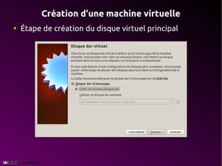 Création d'une machine virtuelle
●
    Étape de création du disque virtuel principal
 