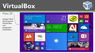 Paso 29
Imagen final
del proyecto
Virtual Box
con
programas
instalados…
VirtualBox
 