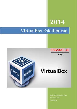 2014
Mikel Azpiroz eta Leire Treku
Tolosaldea GLHI
09/06/2014
VirtualBox Eskuliburua
 