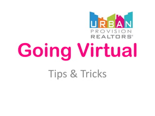 Going Virtual
Tips & Tricks
 