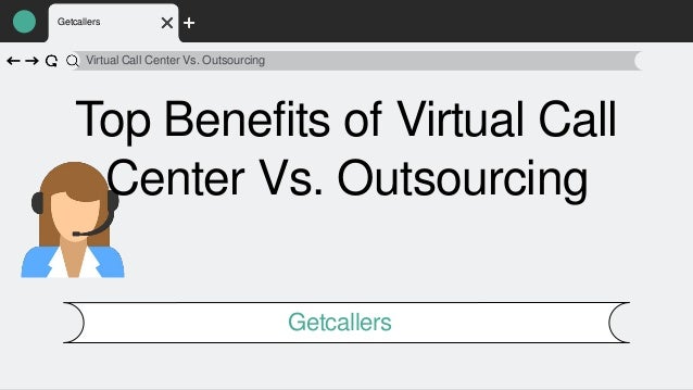Getcallers
Top Benefits of Virtual Call
Center Vs. Outsourcing
Virtual Call Center Vs. Outsourcing
Getcallers
 