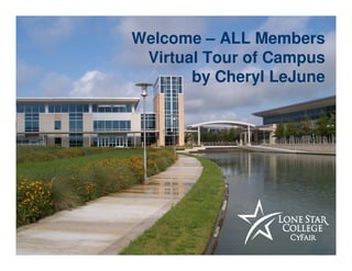 Responsive    Innovative   Collaborative
             Welcome – ALL Members
               Virtual Tour of Campus
                      by Cheryl LeJune
 
