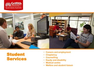 Student
Services

•
•
•
•
•
•

Careers and employment
Chaplaincy
Counselling
Equity and disability
Medical centre
Welfare and student liaison

 