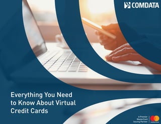Everything You Need
to Know About Virtual
Credit Cards
A Premier
MasterCard
Issuing Partner
 