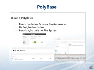 2
8
PolyBase
O que é PolyBase?
• Fonte de dados Externa, Hortomworks.
• Definição dos dados
• Localização dele no File System
 