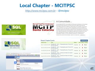 Local Chapter - MCITPSC
http://www.mcitpsc.com.br - @mcitpsc
 