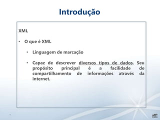 7
Introdução
XML
• O que é XML
• Linguagem de marcação
• Capaz de descrever diversos tipos de dados. Seu
propósito principal é a facilidade de
compartilhamento de informações através da
internet.
 