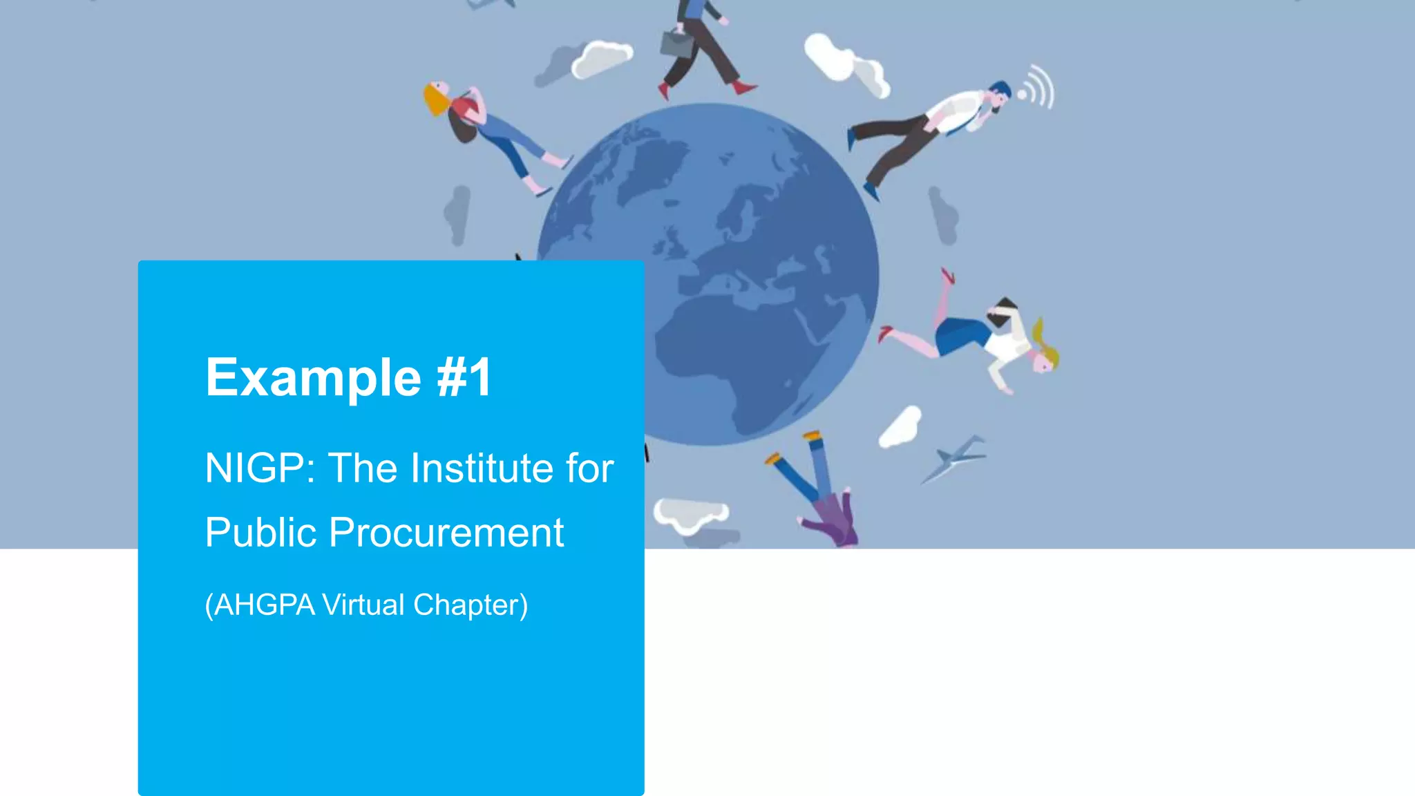 Example #1
NIGP: The Institute for
Public Procurement
(AHGPA Virtual Chapter)
 