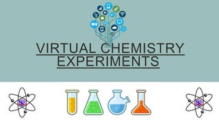 VIRTUAL CHEMISTRY
EXPERIMENTS
 