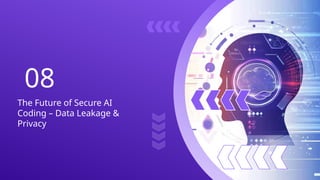 08
The Future of Secure AI
Coding – Data Leakage &
Privacy
 