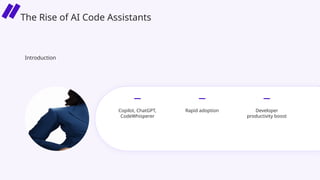 Introduction
Copilot, ChatGPT,
CodeWhisperer
Rapid adoption Developer
productivity boost
The Rise of AI Code Assistants
 