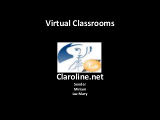 Virtual Classrooms
Claroline.net
Sender
Miriam
Luz Mary
 