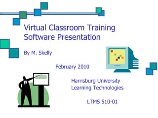 Virtual Classroom Training Software Presentation ,[object Object],[object Object],[object Object],[object Object],[object Object]