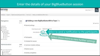 Enter the details of your BigBlueButton session
Select to send a notification to the participants
 