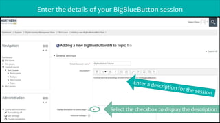 Enter the details of your BigBlueButton session
Select the checkbox to display the description
 