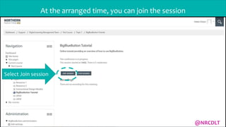 At the arranged time, you can join the session
Select Join session
@NRCDLT
 
