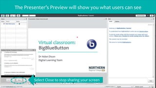 The Presenter’s Preview will show you what users can see
Select Close to stop sharing your screen
 