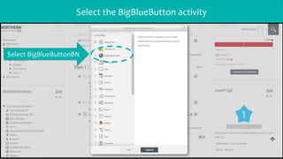 Select the BigBlueButton activity
Select BigBlueButtonBN
 