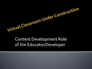 Content Development Role
of the Educator/Developer
 