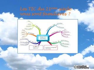 Les TIC du 21ème siècle
vous sont familières ?
 