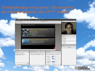 Familiarisez-vous avec les moyens
de communiquer du 21ème siècle!
 