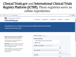 Clinical Trials.gov and International Clinical Trials
Registry Platform (ICTRP). These registries serve as
online repositories.
 