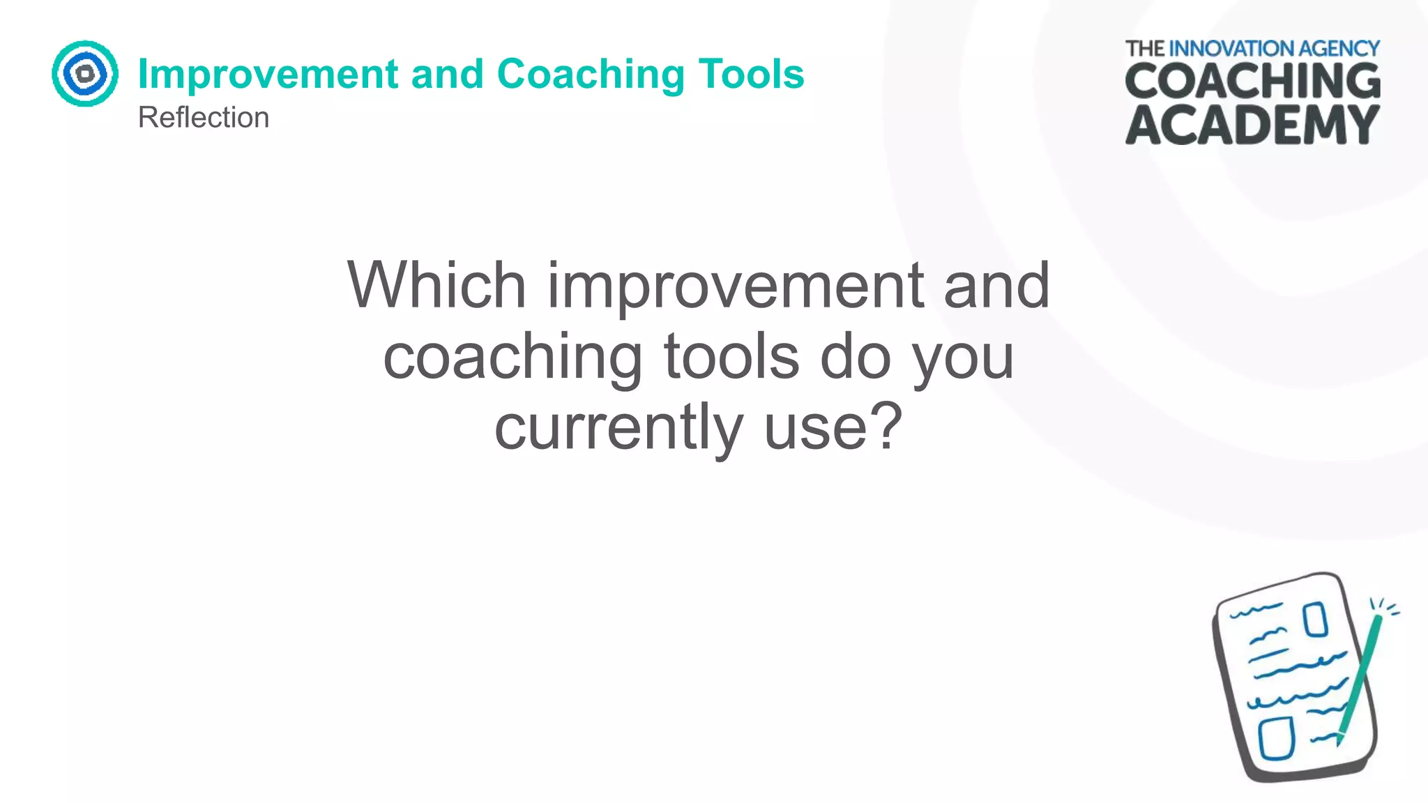 Improvement and Coaching Tools
Reflection
Which improvement and
coaching tools do you
currently use?
 
