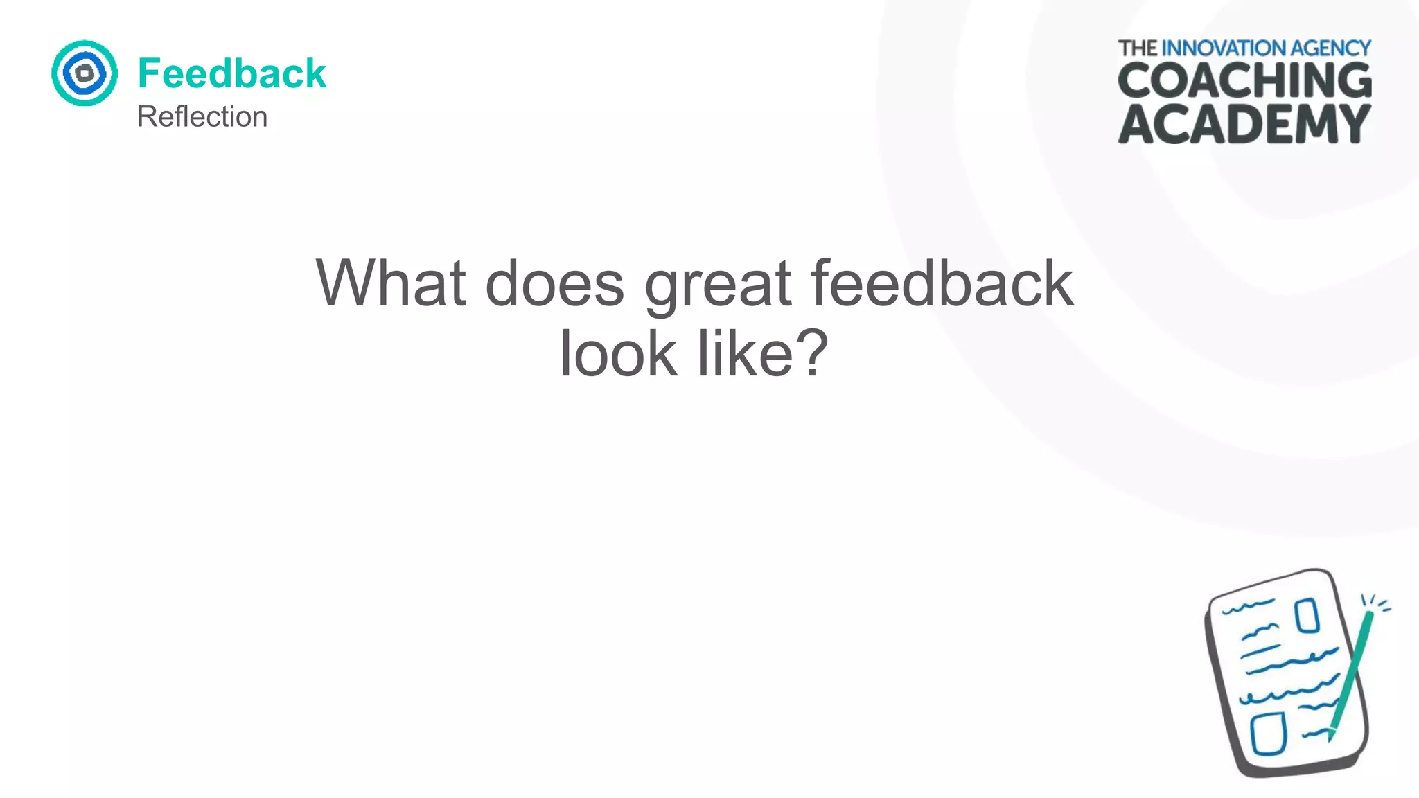 Feedback
Reflection
What does great feedback
look like?
 