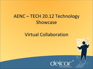 AENC – TECH 20.12 Technology
         Showcase

    Virtual Collaboration
 