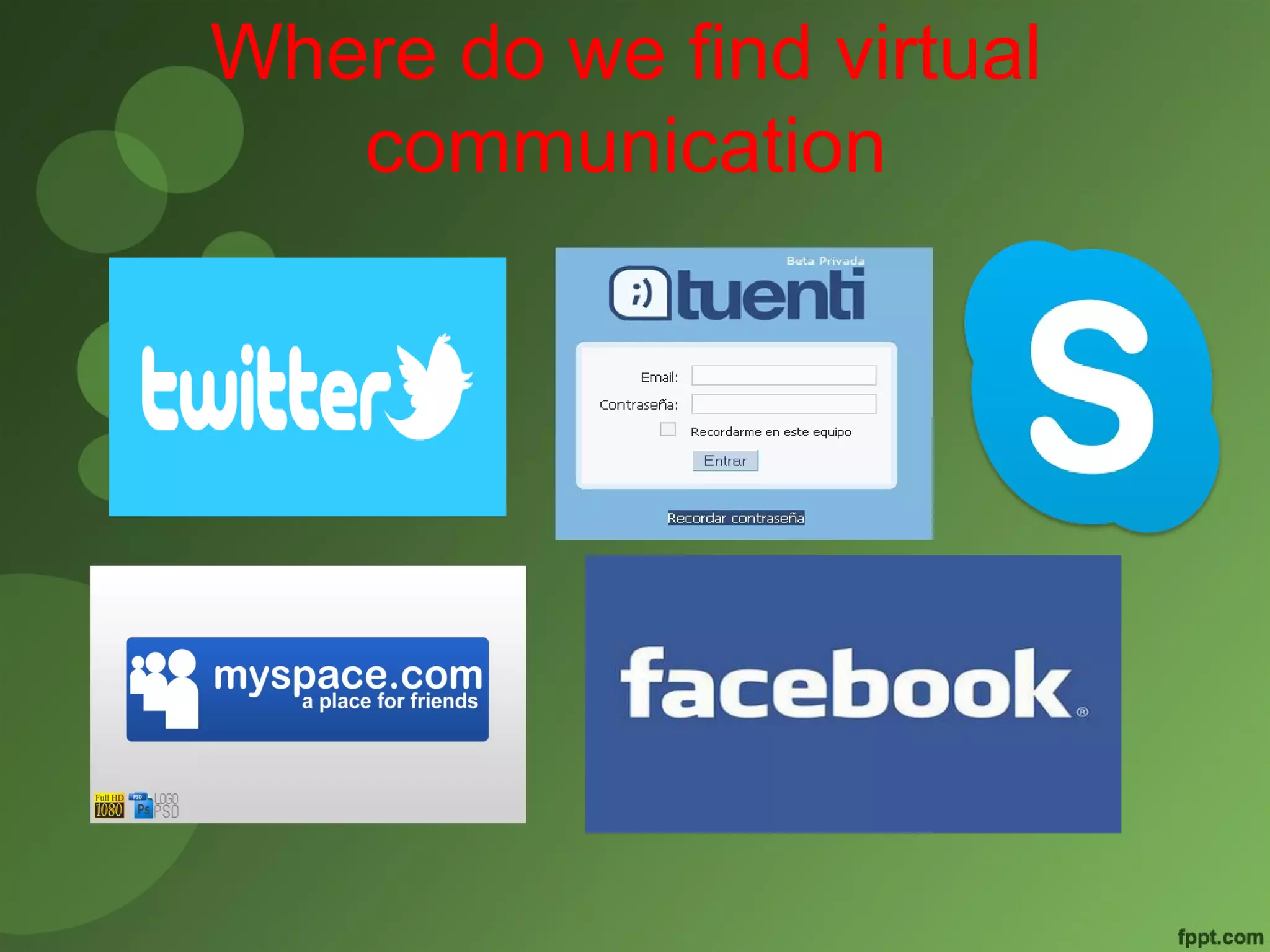 Where do we find virtual 
communication 
 