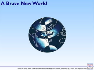 A Brave New World




     Cover art from Brave New World by Aldous Huxley, first edition published by Chatto and Windus, 1932
 