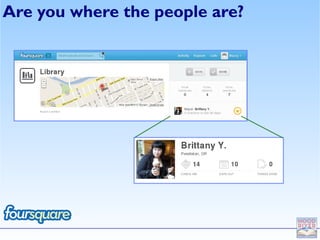 Are you where the people are?
 