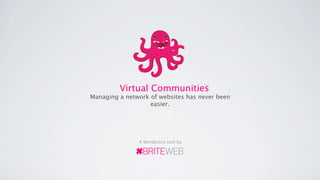 Virtual Communities         TM



Managing a network of websites has never been
                   easier.




               A Wordpress tool by
 