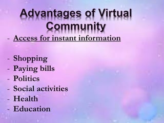 - Access for instant information
- Shopping
- Paying bills
- Politics
- Social activities
- Health
- Education
 