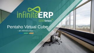 - an introduction -
Pentaho Virtual Cube
 